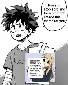 an anime character holding up a sign that says, hey you stop scrolling for a moment i made this meme for you