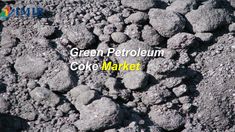 some rocks and gravel with the words green petroleum coke market