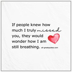 a red heart with the words if people knew how much i truly missed you, they would wonder how i am still breathing