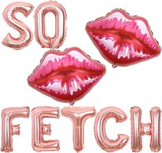 the words so fetch are made out of pink foil balloons with red lipstick on them