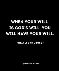 a quote from charles spurson that reads when your will is god's will, you will have your will