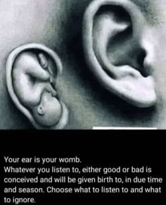 an ear is shown with the caption'your ear is your womb whatever you listen to, either good or bad is conceved and will be given birth to, in