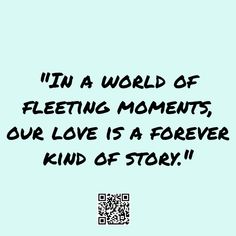 a blue background with the words in a world of fleeting moments, our love is a forever kind of story