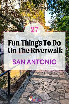 a walkway with the words fun things to do on the riverwalk in san antonio