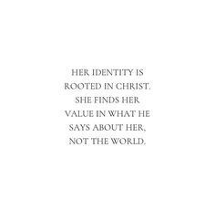 an image with the words her identity is rooted in christ she finds her value in what he says, not the world