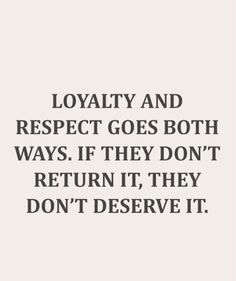 a quote that says, lovable and respect goes both ways if they don't return