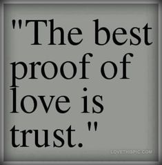 the best proof of love is trust