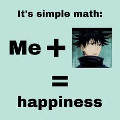 an anime character with the words it's simple math = happiness in front of him