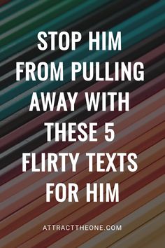 Stop him from pulling away with these 5 flirty texts for him, over a background of colored pencils. Let Him Know You're Thinking Of Him, Thinking Of You Text For Him, Texts For Him, Thinking Of You Text