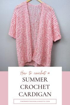 a crochet top hanging on a hanger with the text how to crochet a summer crochet cardigan