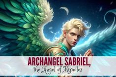 an angel with wings and the words, archangel sabril, the angel of miracless