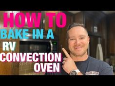 a man pointing to the right with text overlay how to bake in a rv convection oven