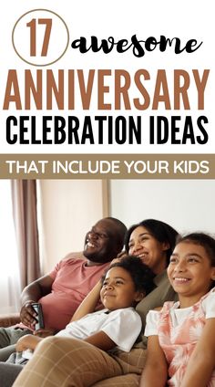 a family sitting on a couch with the text 17 awesome anniversary celebration ideas that include your kids