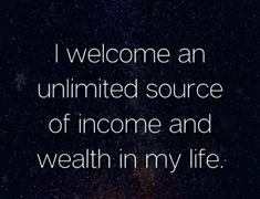 a quote that reads, i welcome an united source of income and wealth in my life