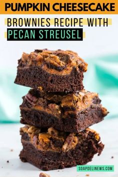 pumpkin cheesecake brownies recipe with pecan streusel stacked on top of each other