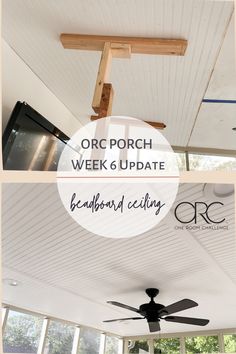 a ceiling fan with the words porch week 6 update above it and below it are photos of