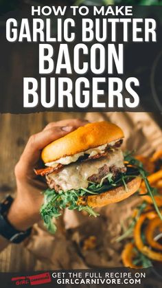 someone holding up a bacon burger with the title how to make garlic butter bacon burgers