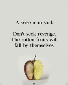 an apple that has been cut in half with the words, a wise man said don't seek revegege, the rotten fruits will fall by themselves