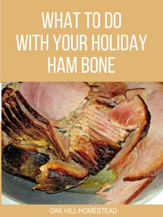 ham on a plate with the words what to do with your holiday ham bone over it