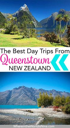 the best day trips from queenstown to new zealand with text overlaying it