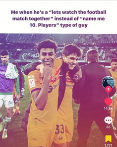 two soccer players standing next to each other on a field with the words me when he's a lets watch the football match together instead of name me 10 players type of guy