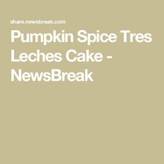 Pumpkin Spice Tres Leches Cake - NewsBreak Pumpkin Spice Tres Leches Cake, Spice Tres Leches Cake, Pumpkin Spice Tres Leches, Leches Cake, Homemade Pumpkin Spice, Warm Cake, Tres Leches Cake, Tres Leches, Homemade Pumpkin