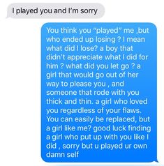 a text message that reads, i played you and i'm sorry