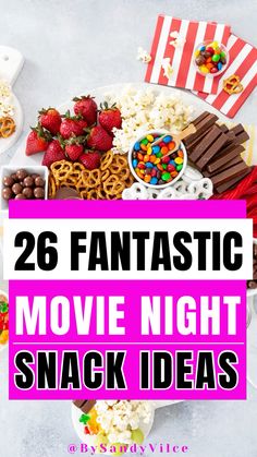 the words 26 fantastic movie night snack ideas on a plate with candy, pretzels and strawberries