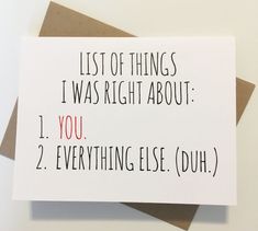 a card that says, list of things i was right about 1 you 2 everything else duh