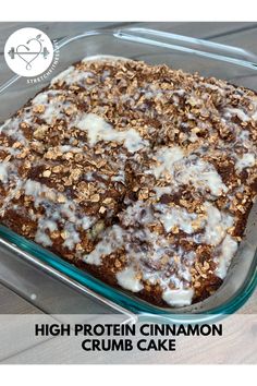 high protein cinnamon crumb cake in a glass baking dish with the words high protein cinnamon crumb cake