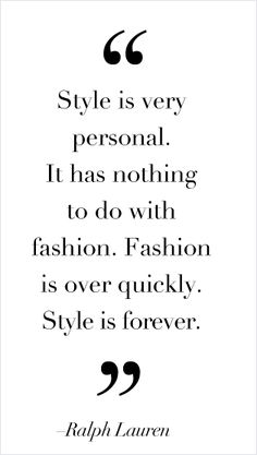 a quote on fashion saying style is very personal it has nothing to do with fashion