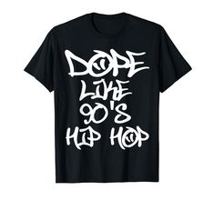 PRICES MAY VARY. Dope Like 90's Hip Hop Tee with graffiti style design is the perfect 90's hip hop shirt for rap music fans, producers, street style music lovers, hip hop and beats. Makes a great gift for those who love gangsta rap, 90's hip hop, beat boxing, old school hip hop, dance class. Lightweight, Classic fit, Double-needle sleeve and bottom hem I Love 90s, 90's Hip Hop, Hip Hop T Shirt, Dope Tees, Music Shirts, Hip Hop Quotes, Hip Hop Tee, Hip Hop Shirts, Gangsta Rap