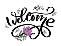 the word welcome with flowers and leaves in black ink on a white background, which reads'welcome '