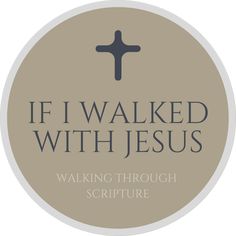 the words if i walked with jesus, walking through scripture on a beige circle background