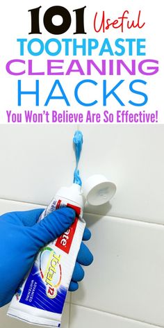 a hand in blue gloves holding a bottle of toothpaste with the words 101 useful toothpaste cleaning hacks you won't believe are so effective