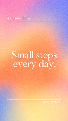 the words small steps every day are written in white on a multicolored background