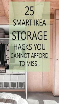 an open closet with clothes in it and the words 25 smart ikea storage hacks you cannot't afford to miss