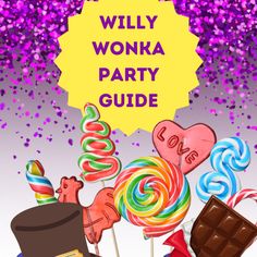 a bunch of lollipops and other candies with the words willy wonka party guide