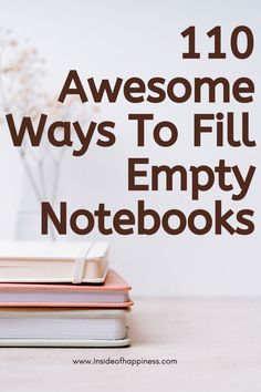 books stacked on top of each other with the title 10 awesome ways to fill empty notebooks