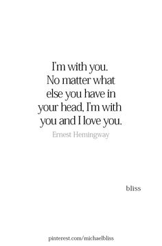 a quote that says i'm with you no matter what else you have in your head