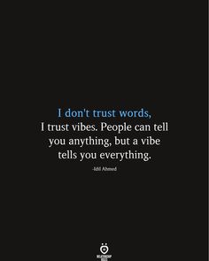 a quote that reads i don't trust words, trust vibes people can tell you