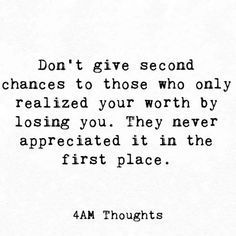 an old quote with the words, don't give second chance to those who only realizing your worth by losing you