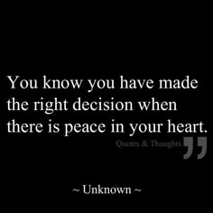 the quote you know you have made the right decision when there is peace in your heart