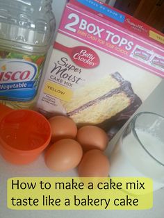 eggs, cake mix and baking supplies on a counter top with the words how to make a cake mix taste like a bakery cake