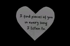 a heart with the words i find pieces of you in every song i listen to