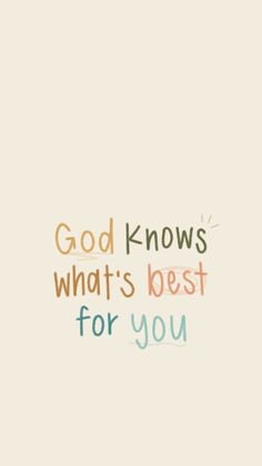 the words god knows what's best for you