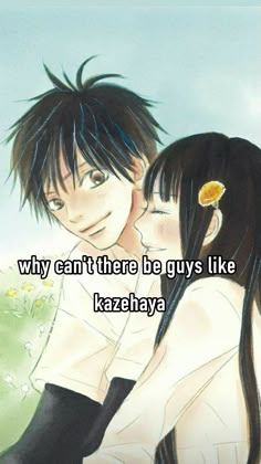 two people hugging each other with the caption why can't there be guys like kazehaya?