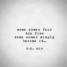 an old black and white photo with the words some women fear the fire, some women simply become it