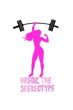 a woman lifting a barbell with the words break the stereotypes