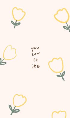 the words you can do it written on a white background with yellow flowers